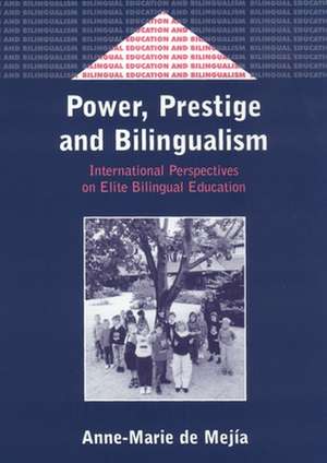 Power, Prestige and Bilingualism: International Perspectives on Elite Bilingual Education de Anne-Marie de Mejia