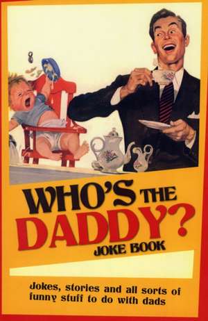 Who's the Daddy? Joke Book: Jokes, Stories and All Sorts of Funny Stuff to Do with Dads de Mike Haskins