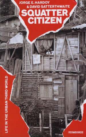 Squatter Citizen: Life in the Urban Third World de Jorge E. Hardoy