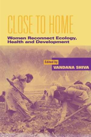 Close to Home: Women Reconnect Ecology, Health and Development de Vandana Shiva