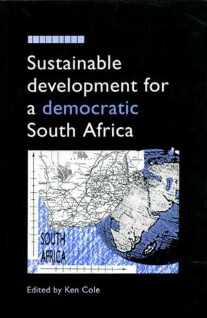 Sustainable Development for a Democratic South Africa de Ken Cole