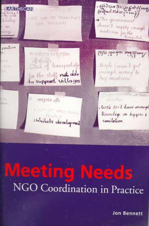 Meeting Needs: NGO Coordination in Practice de Jon Bennett