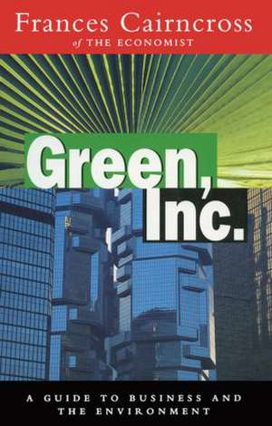 Green Inc.: Guide to Business and the Environment de Frances Cairncross