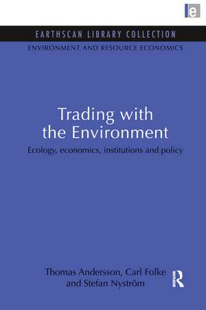 Trading with the Environment: Ecology, economics, institutions and policy de Thomas Andersson