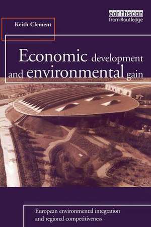 Economic Development and Environmental Gain: European Environmental Integration and Regional Competitiveness de Keith Clement
