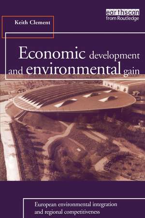 Economic Development and Environmental Gain: European Environmental Integration and Regional Competitiveness de Keith Clement