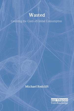 Wasted: Counting the costs of global consumption de Michael Redclift