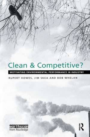 Clean and Competitive: Motivating Environmental Performance in Industry de Rupert Howes