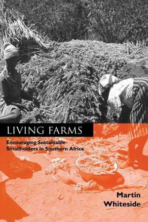 Living Farms: Encouraging Sustainable Smallholders in Southern Africa de Martin Whiteside