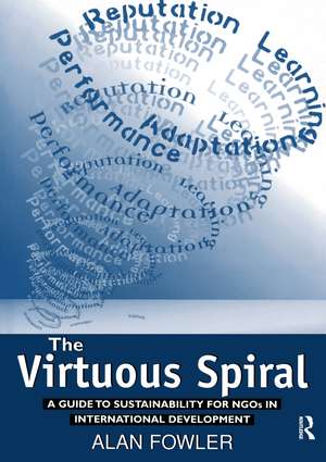 The Virtuous Spiral: A Guide to Sustainability for NGOs in International Development de Alan Fowler