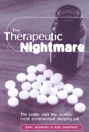 The Therapeutic Nightmare: The battle over the world's most controversial sleeping pill de John Abraham