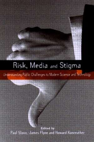 Risk, Media and Stigma: Understanding Public Challenges to Modern Science and Technology de Paul Slovic