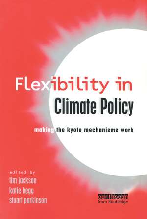 Flexibility in Global Climate Policy: Beyond Joint Implementation de Tim Jackson