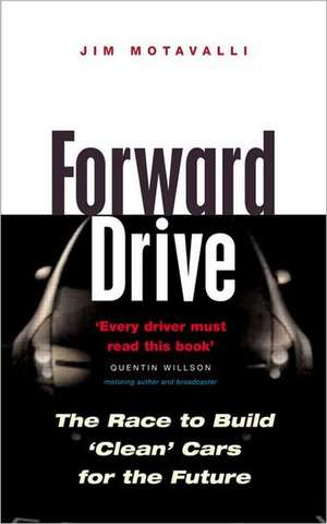 Forward Drive: The Race to Build the Clean Car of the Future de Jim Motavalli