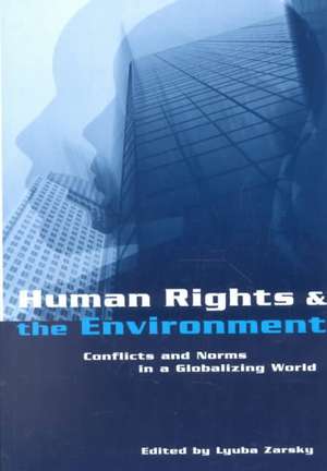 Human Rights and the Environment: Conflicts and Norms in a Globalizing World de Lyuba Zarsky