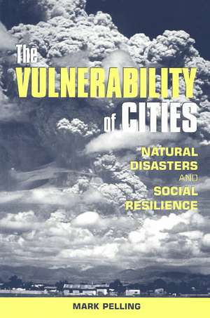 The Vulnerability of Cities: Natural Disasters and Social Resilience de Mark Pelling