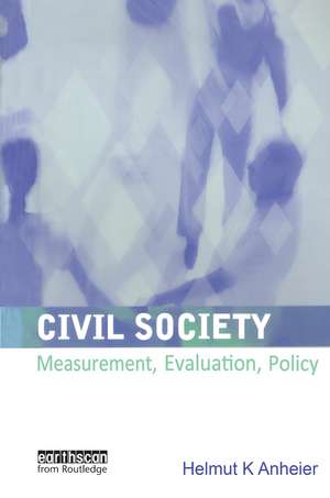 Civil Society: Measurement, Evaluation, Policy de Helmut K. Anheier