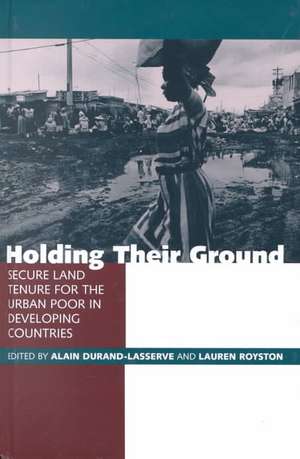 Holding Their Ground: Secure Land Tenure for the Urban Poor in Developing Countries de Alain Durand-Lasserve