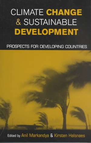 Climate Change and Sustainable Development: Prospects for Developing Countries de Anil Markandya