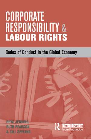 Corporate Responsibility and Labour Rights: Codes of Conduct in the Global Economy de Ruth Pearson