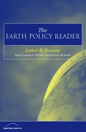 The Earth Policy Reader: Today's Decisions, Tomorrow's World de Lester R. Brown