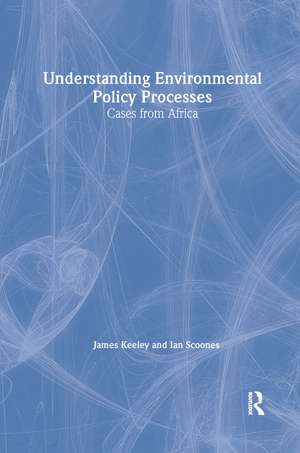 Understanding Environmental Policy Processes: Cases from Africa de James Keeley