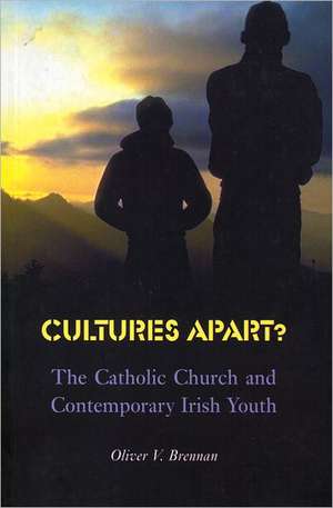 Cultures Apart?: The Catholic Church and Contemporary Irish Youth de Oliver V. Brennan