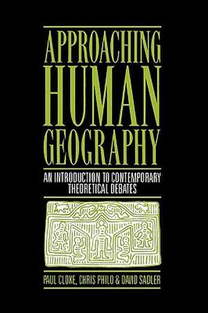 Approaching Human Geography: An Introduction To Contemporary Theoretical Debates de Paul J Cloke