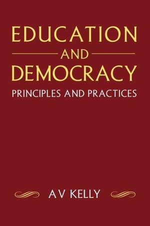 Education and Democracy: Principles and Practices de A Vic Kelly