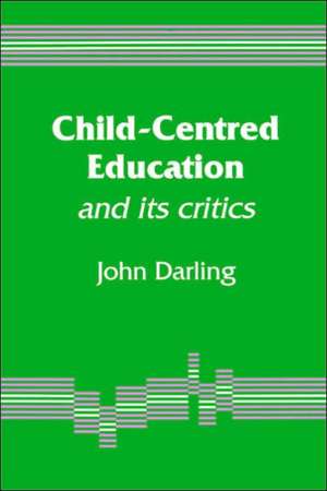 Child-Centred Education: And Its Critics de John E M Darling