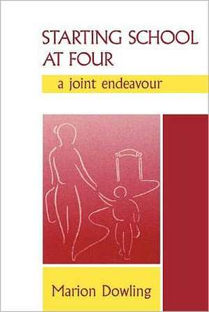 Starting School at Four: A Joint Endeavour de Marion Dowling