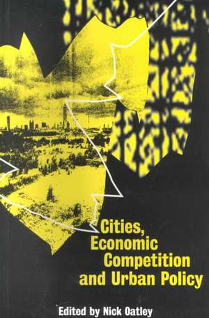 Cities, Economic Competition and Urban Policy de Nick Oatley