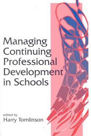 Managing Continuing Professional Development in Schools de Harry Tomlinson