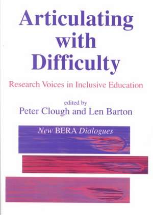 Articulating with Difficulty: Research Voices in Inclusive Education de Peter Clough