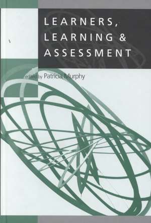 Learners, Learning & Assessment de Patricia F Murphy