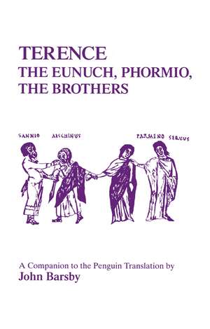 Terence: Eunuch, Phormio, The Brothers: A Companion to the Penguin Translation de John Barsby