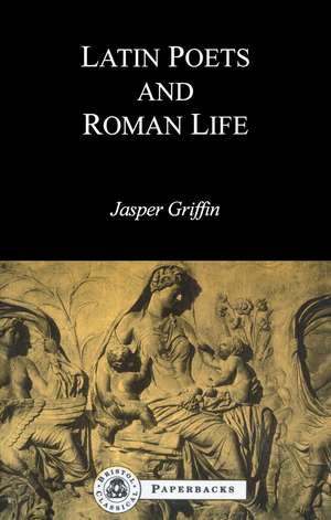 Latin Poets and Roman Life de Jasper Griffin