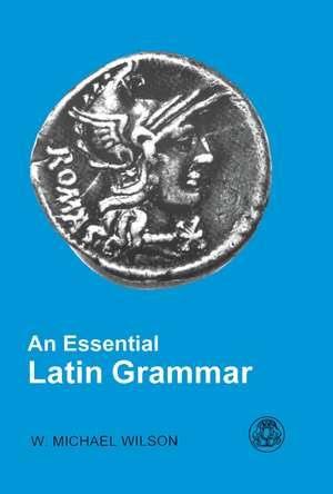 An Essential Latin Grammar de W. Michael Wilson