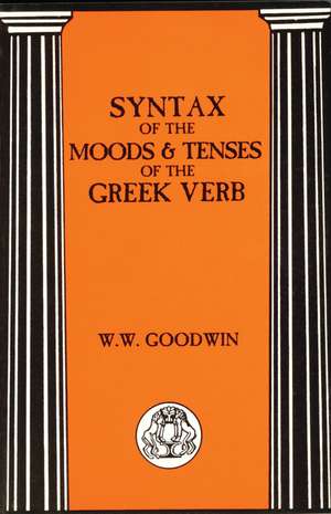 Syntax of the Moods and Tenses of the Greek Verbs de W.W. Goodwin