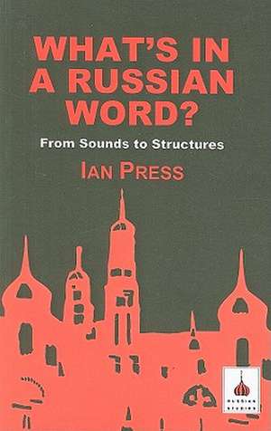 What's in a Russian Word?: From Sounds to Structures de Ian Press