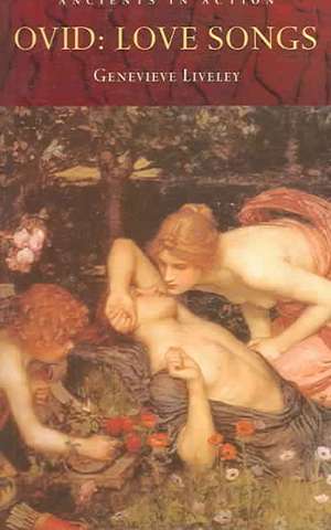 Ovid: Love Songs de Dr Genevieve Liveley