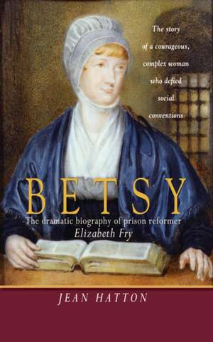 Betsy – The dramatic biography of prison reformer Elizabeth Fry de Jean Hatton