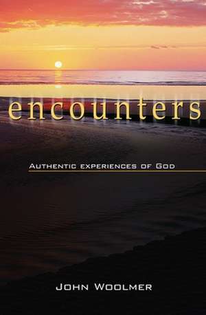 Encounters – Authentic experiences of God de John Woolmer