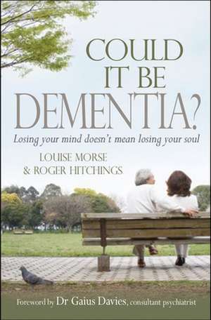 Could it be Dementia? – Losing your mind doesn`t mean losing your soul de Louise Morse