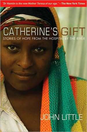 Catherine's Gift: Stories of Hope from the Hospital by the River de John Little