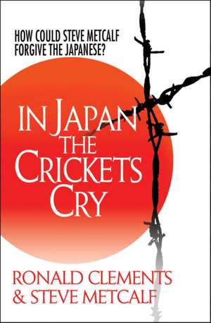 In Japan the Crickets Cry – How could Steve Metcalf forgive the Japanese? de Ronald Clements