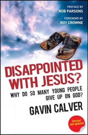 Disappointed With Jesus? – Why do so many young people give up on God? de Gavin Calver