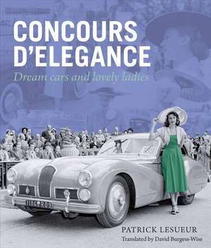 Concours d`Elegance – Dream Cars and Lovely Ladies de Patrick Lesueur