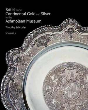 British & Continental Gold and Silver in the Ashmolean Museum de The Curators at the Ashmolean