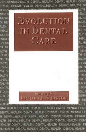 Evolution in Dental Care de Richard J. Elderton